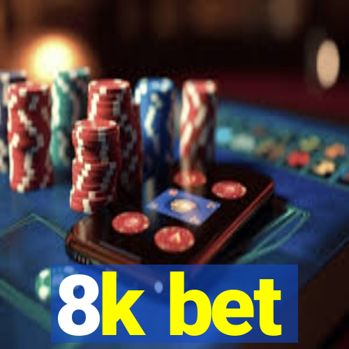 8k bet